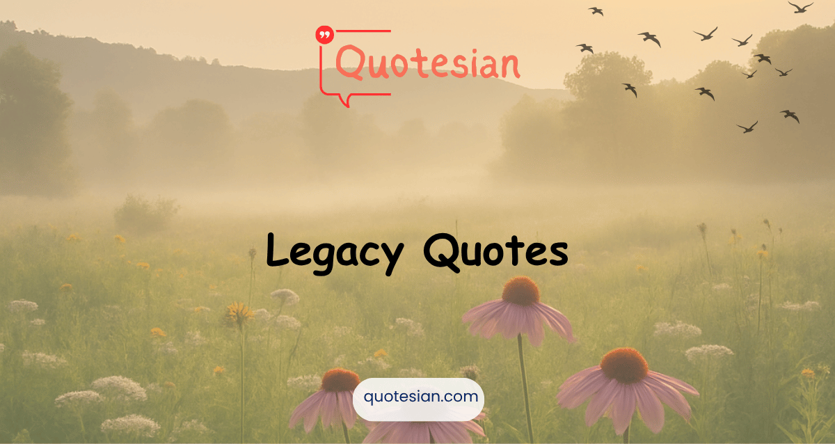 Legacy Quotes